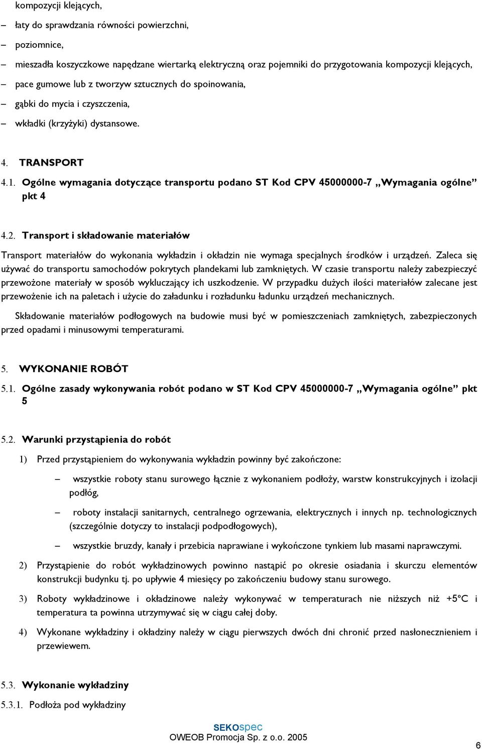 Ogólne wymagania dotyczące transportu podano ST Kod CPV 45000000-7 Wymagania ogólne pkt 4 4.2.