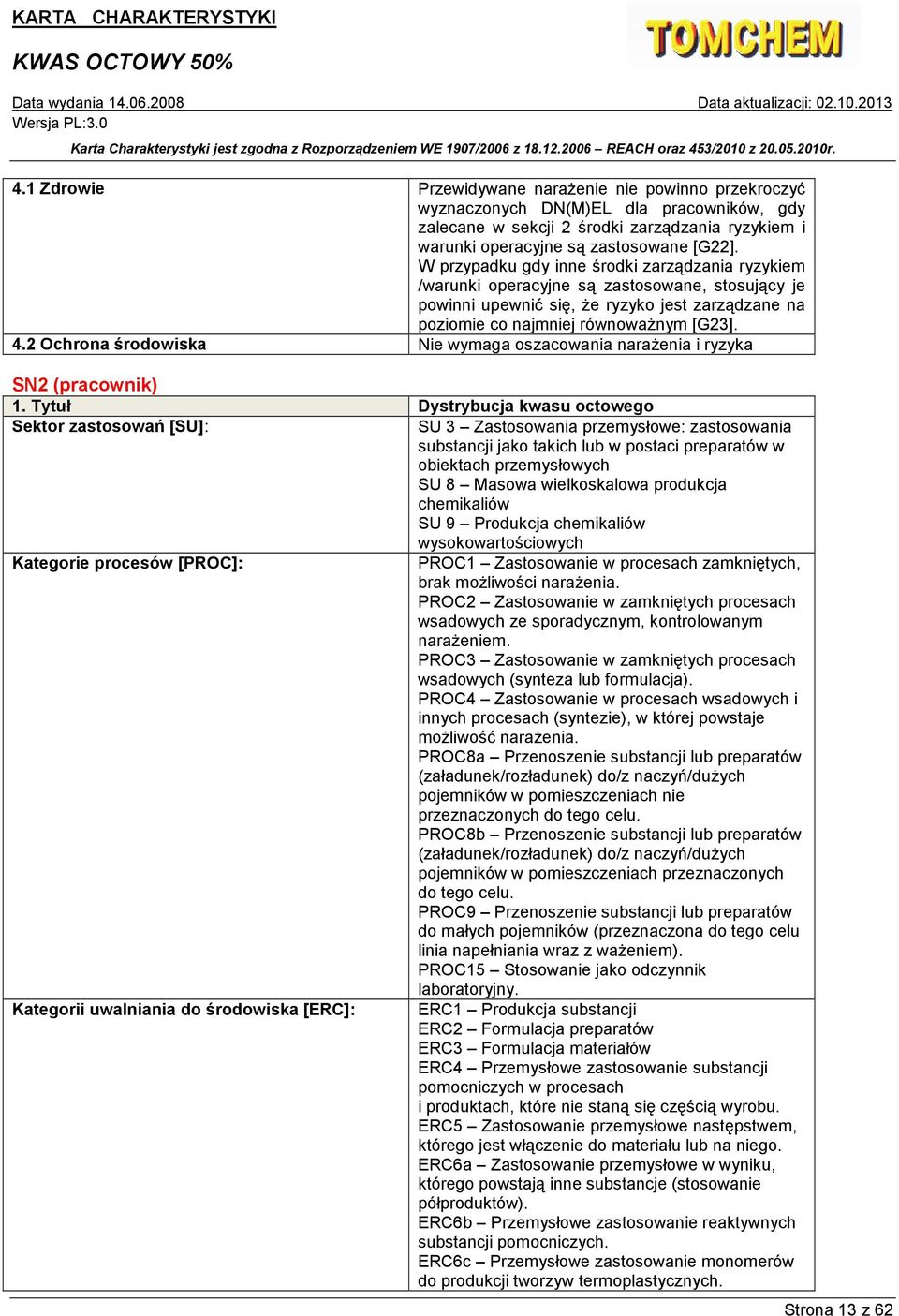 2 Ochrona środowiska Nie wymaga oszacowania naraŝenia i ryzyka SN2 (pracownik) 1.