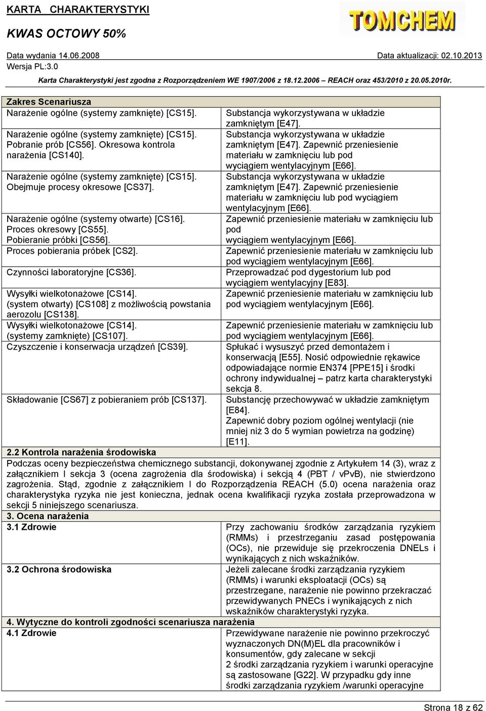 Proces pobierania próbek [CS2]. Czynności laboratoryjne [CS36]. Wysyłki wielkotonaŝowe [CS14]. (system otwarty) [CS108] z moŝliwością powstania aerozolu [CS138]. Wysyłki wielkotonaŝowe [CS14]. (systemy zamknięte) [CS107].