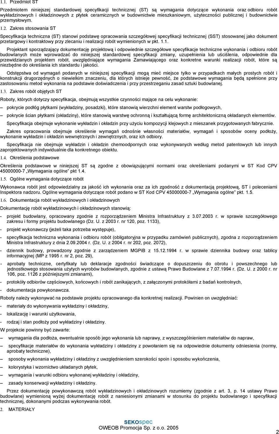 Zakres stosowania ST Specyfikacja techniczna (ST) stanowi podstawę opracowania szczegółowej specyfikacji technicznej (SST) stosowanej jako dokument przetargowy i kontraktowy przy zlecaniu i