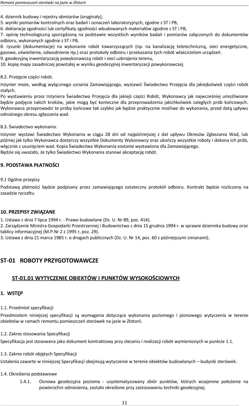 opinię technologiczną sporządzoną na podstawie wszystkich wyników badań i pomiarów załączonych do dokumentów odbioru, wykonanych zgodnie z ST i PB, 8.