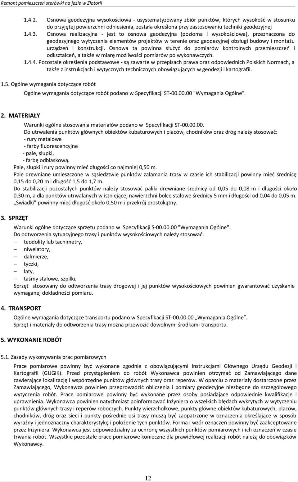 konstrukcji. Osnowa ta powinna służyć do pomiarów kontrolnych przemieszczeń i odkształceń, a także w miarę możliwości pomiarów po wykonawczych. 1.4.