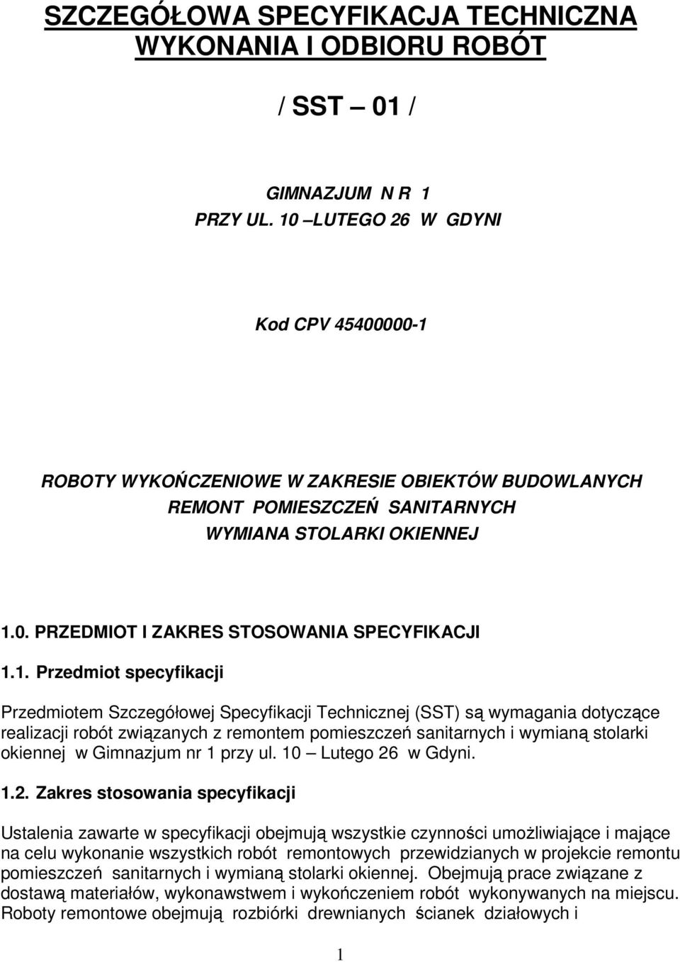 1. Przedmiot specyfikacji Przedmiotem Szczegółowej Specyfikacji Technicznej (SST) są wymagania dotyczące realizacji robót związanych z remontem pomieszczeń sanitarnych i wymianą stolarki okiennej w