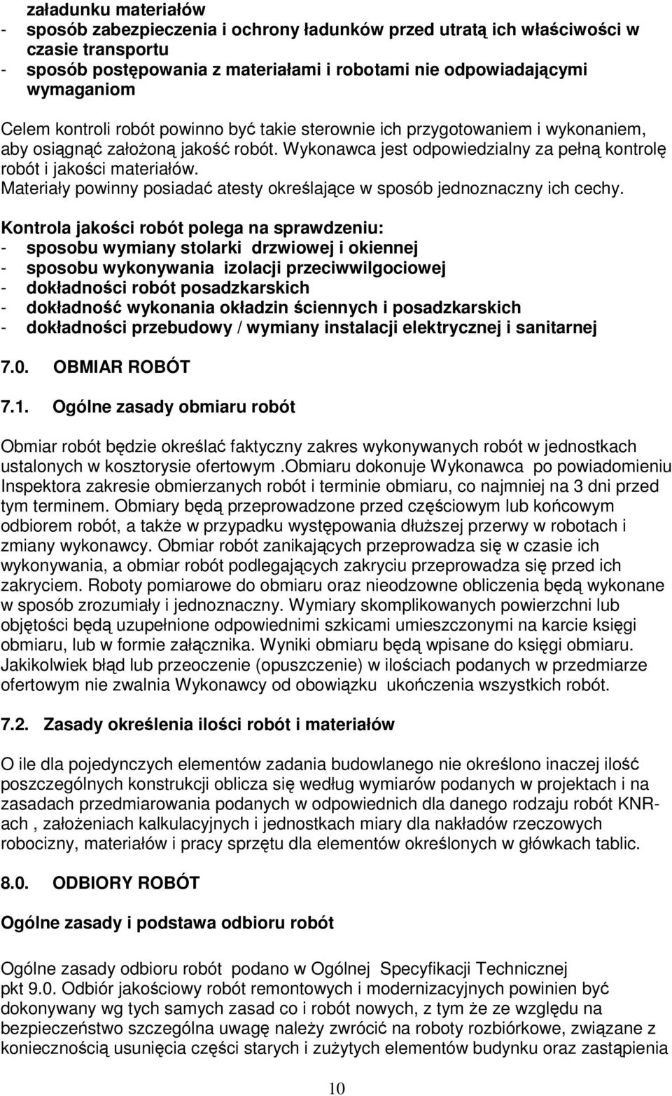 Materiały powinny posiadać atesty określające w sposób jednoznaczny ich cechy.