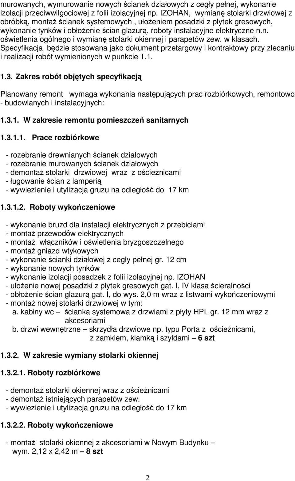 w klasach. Specyfikacja będzie stosowana jako dokument przetargowy i kontraktowy przy zlecaniu i realizacji robót wymienionych w punkcie 1.1. 1.3.