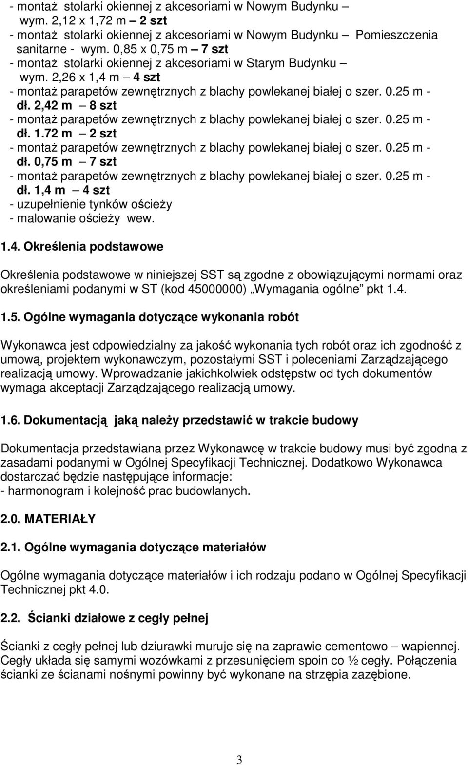 2,42 m 8 szt - montaż parapetów zewnętrznych z blachy powlekanej białej o szer. 0.25 m - dł. 1.72 m 2 szt - montaż parapetów zewnętrznych z blachy powlekanej białej o szer. 0.25 m - dł. 0,75 m 7 szt - montaż parapetów zewnętrznych z blachy powlekanej białej o szer.