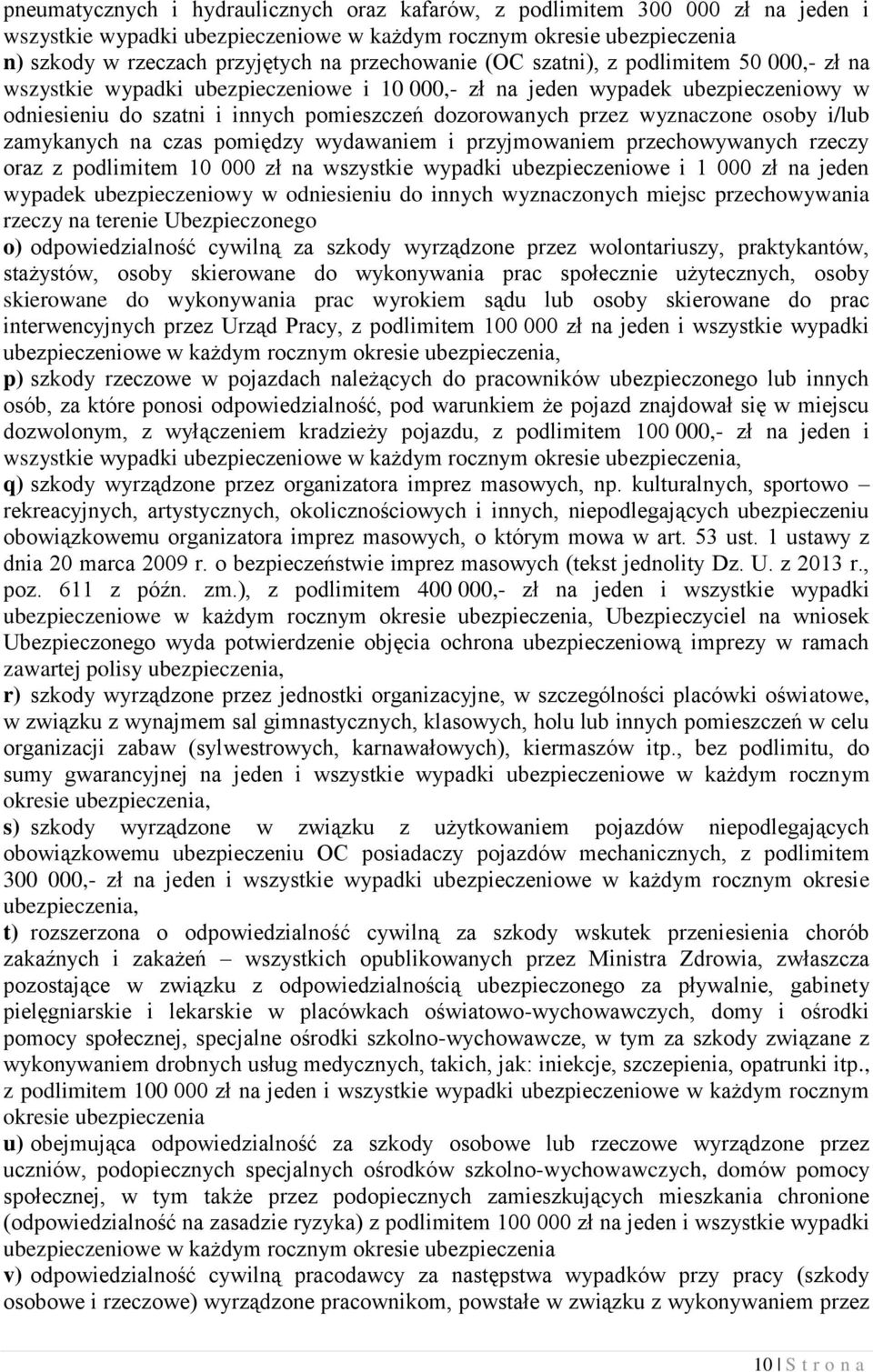 wyznaczone osoby i/lub zamykanych na czas pomiędzy wydawaniem i przyjmowaniem przechowywanych rzeczy oraz z podlimitem 10 000 zł na wszystkie wypadki ubezpieczeniowe i 1 000 zł na jeden wypadek