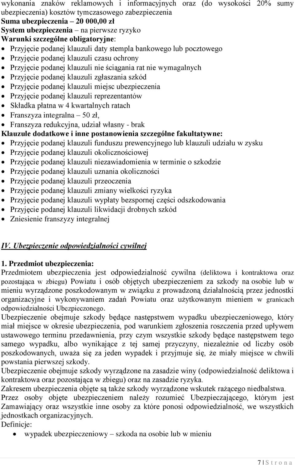 wymagalnych Przyjęcie podanej klauzuli zgłaszania szkód Przyjęcie podanej klauzuli miejsc ubezpieczenia Przyjęcie podanej klauzuli reprezentantów Składka płatna w 4 kwartalnych ratach Franszyza