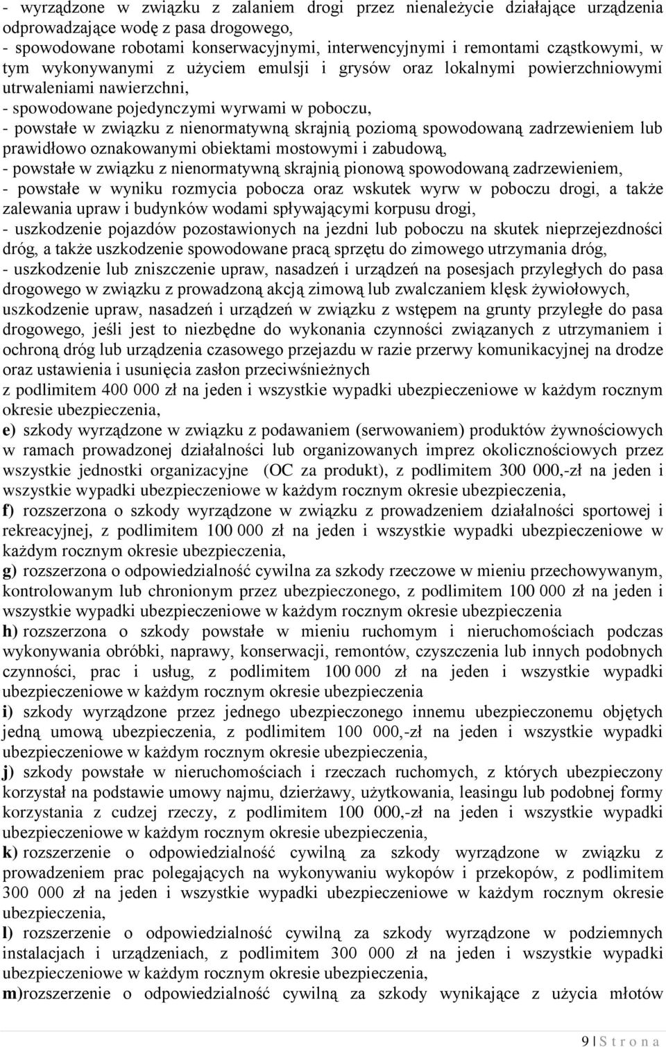 poziomą spowodowaną zadrzewieniem lub prawidłowo oznakowanymi obiektami mostowymi i zabudową, - powstałe w związku z nienormatywną skrajnią pionową spowodowaną zadrzewieniem, - powstałe w wyniku