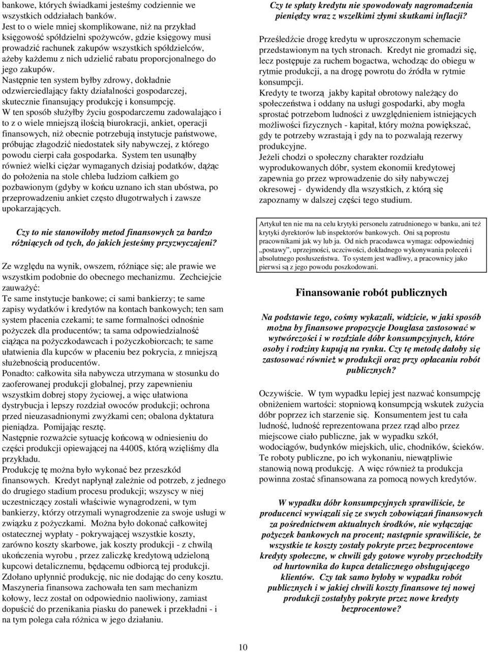 proporcjonalnego do jego zakupów. Następnie ten system byłby zdrowy, dokładnie odzwierciedlający fakty działalności gospodarczej, skutecznie finansujący produkcję i konsumpcję.