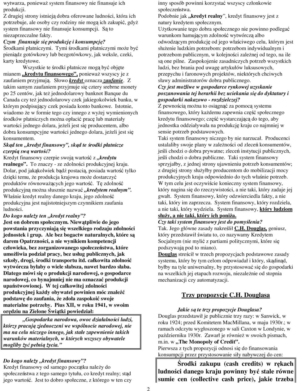 Czym finansuje się produkcję i konsumpcję? Środkami płatniczymi. Tymi środkami płatniczymi może być pieniądz gotówkowy lub bezgotówkowy, jak weksle, czeki, karty kredytowe.