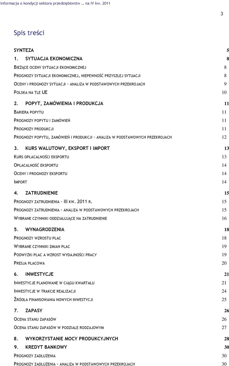 TLE UE 1 2. POPYT, ZAMÓWIENIA I PRODUKCJA 11 BARIERA POPYTU 11 PROGNOZY POPYTU I ZAMÓWIEŃ 11 PROGNOZY PRODUKCJI 11 PROGNOZY POPYTU, ZAMÓWIEŃ I PRODUKCJI ANALIZA W PODSTAWOWYCH PRZEKROJACH 12 3.