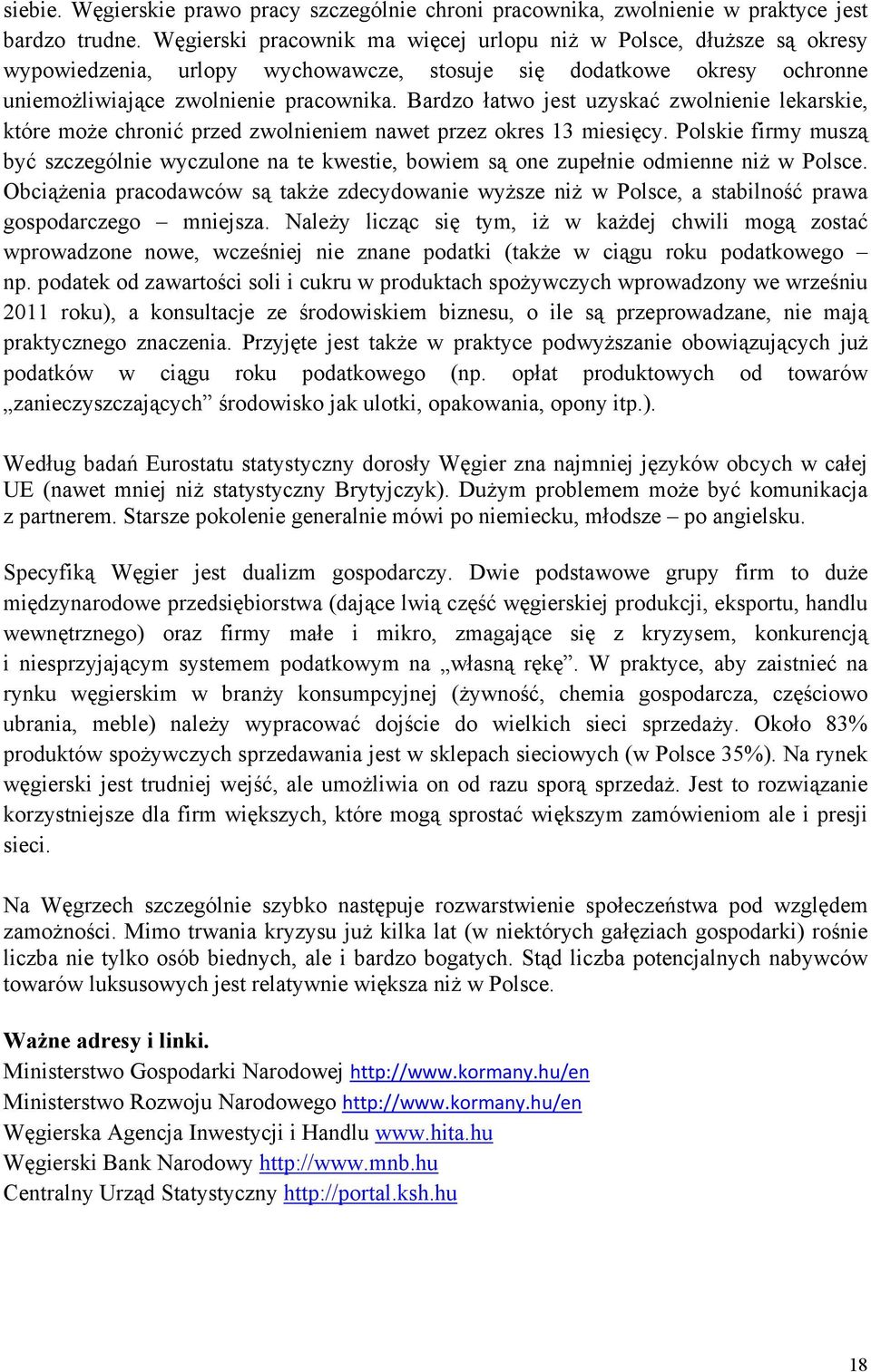 Bardzo łatwo jest uzyskać zwolnienie lekarskie, które może chronić przed zwolnieniem nawet przez okres 13 miesięcy.