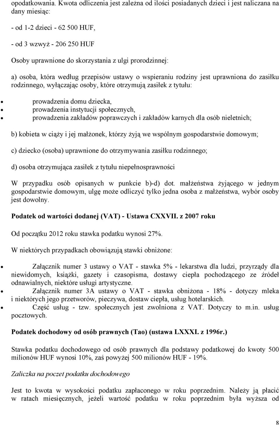 prorodzinnej: a) osoba, która według przepisów ustawy o wspieraniu rodziny jest uprawniona do zasiłku rodzinnego, wyłączając osoby, które otrzymują zasiłek z tytułu: prowadzenia domu dziecka,