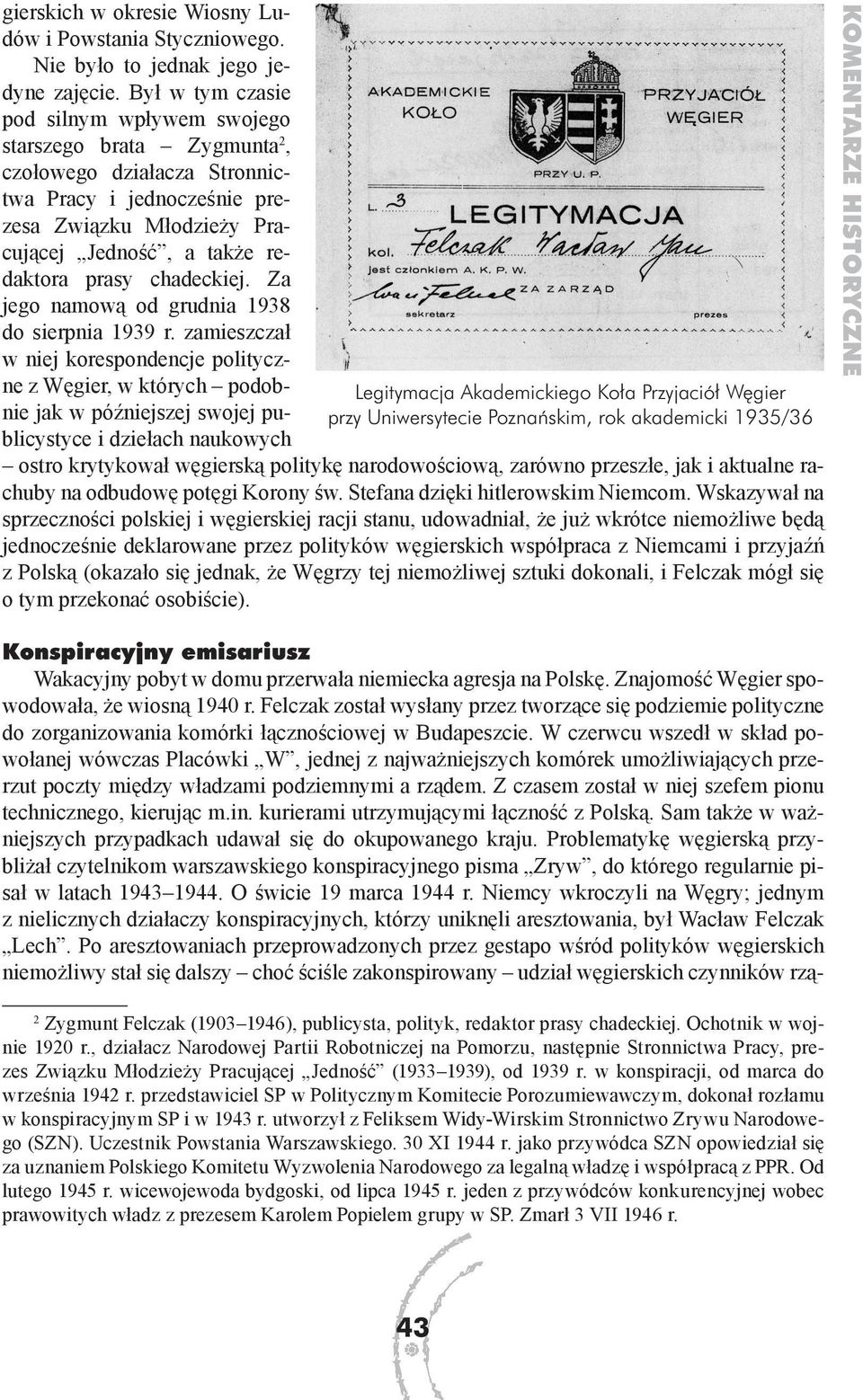 chadeckiej. Za jego namową od grudnia 1938 do sierpnia 1939 r.