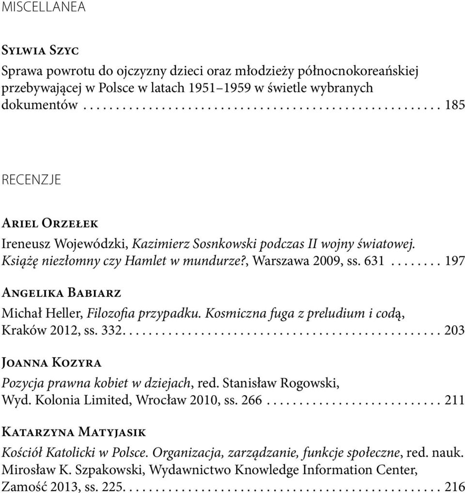 , Warszawa 2009, ss. 631........ 197 Angelika Babiarz Michał Heller, Filozofia przypadku. Kosmiczna fuga z preludium i codą, Kraków 2012, ss. 332.