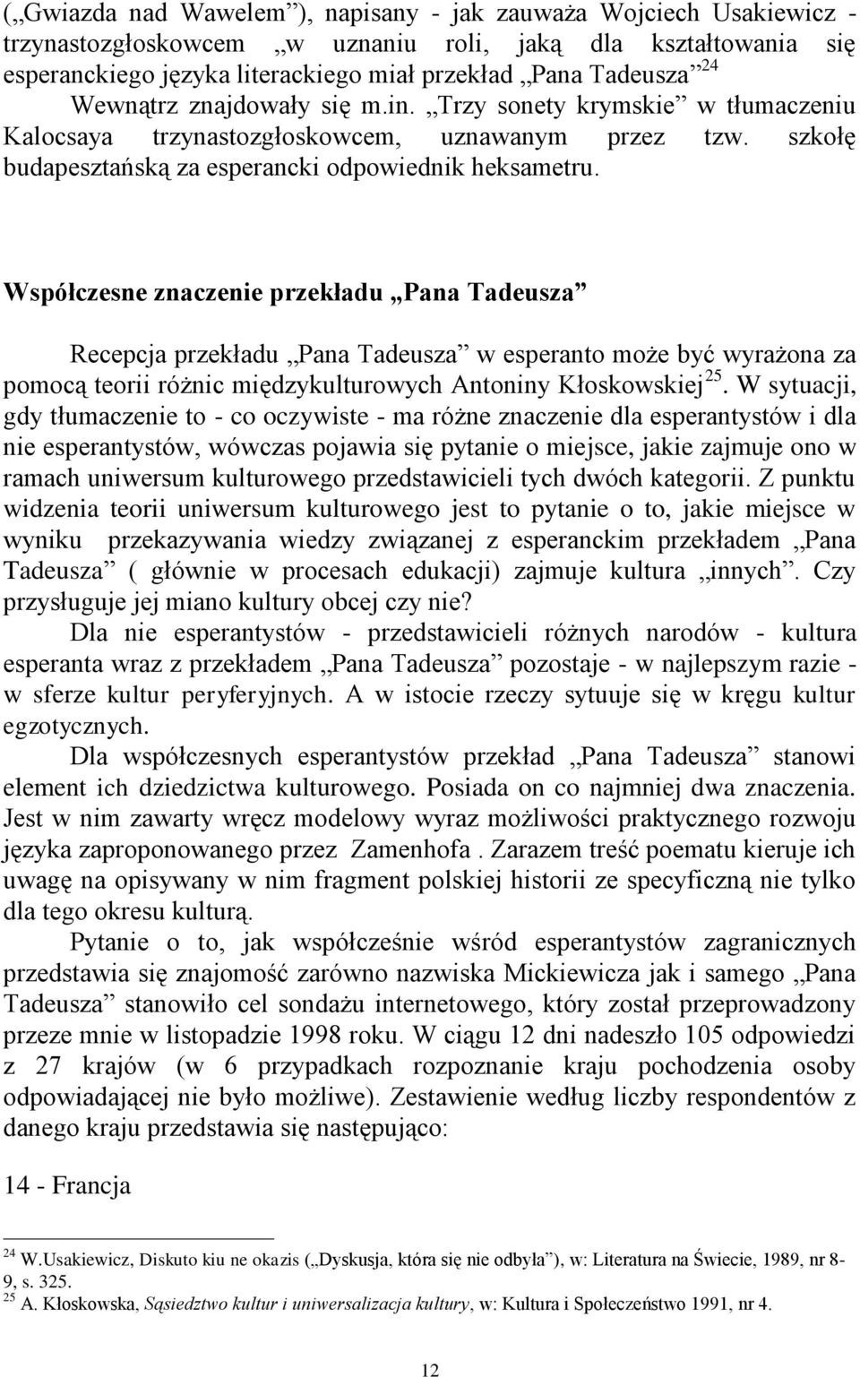 Współczesne znaczenie przekładu Pana Tadeusza Recepcja przekładu Pana Tadeusza w esperanto może być wyrażona za pomocą teorii różnic międzykulturowych Antoniny Kłoskowskiej 25.