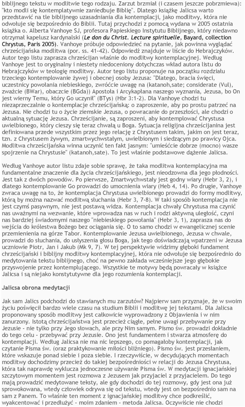 Tutaj przychodzi z pomocą wydana w 2005 ostatnia książka o. Alberta Vanhoye SJ, profesora Papieskiego Instytutu Biblijnego, który niedawno otrzymał kapelusz kardynalski (Le don du Christ.