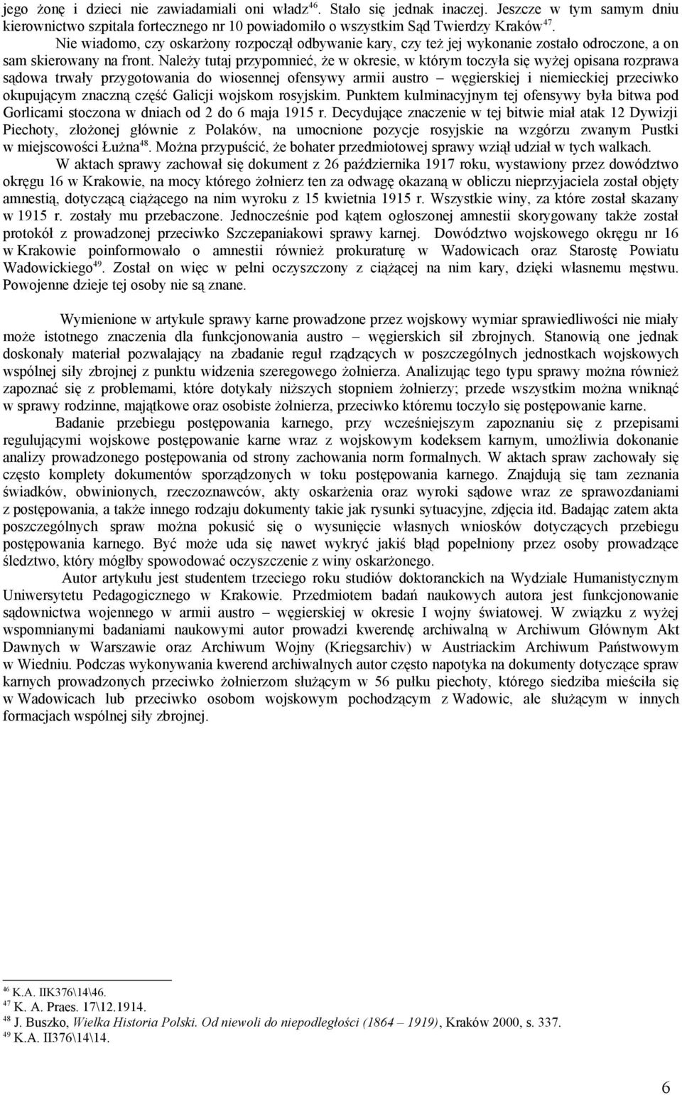 Należy tutaj przypomnieć, że w okresie, w którym toczyła się wyżej opisana rozprawa sądowa trwały przygotowania do wiosennej ofensywy armii austro węgierskiej i niemieckiej przeciwko okupującym