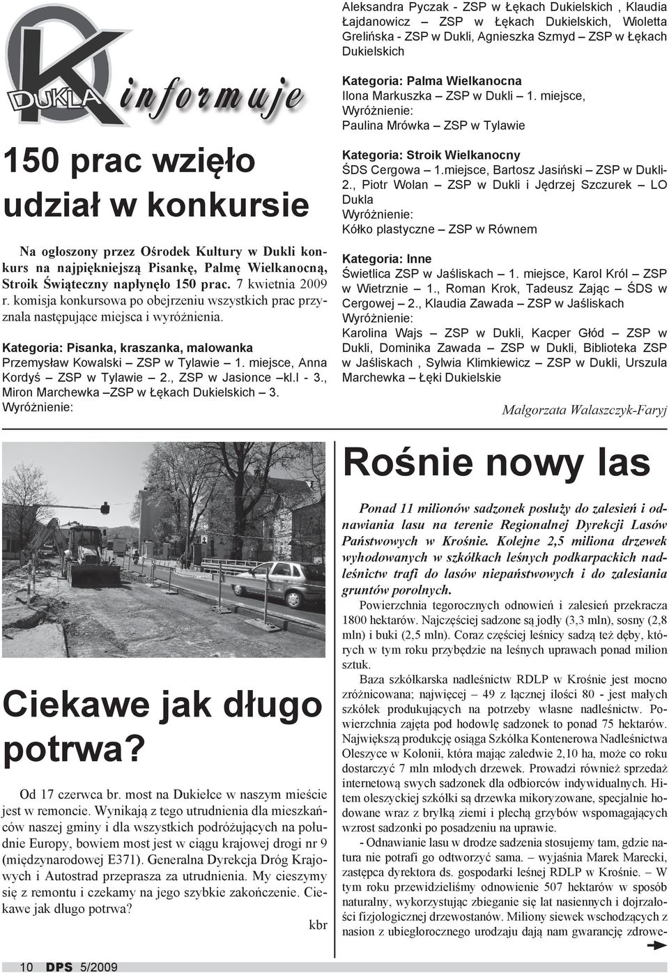 komisja konkursowa po obejrzeniu wszystkich prac przyznała następujące miejsca i wyróżnienia. Kategoria: Pisanka, kraszanka, malowanka Przemysław Kowalski ZSP w Tylawie 1.