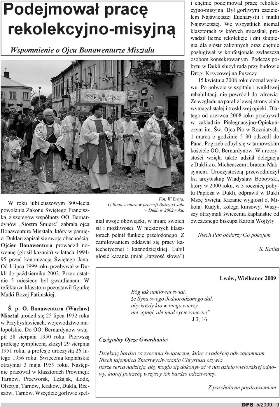 Ojciec Bonawentura prowadził nowennę (głosił kazania) w latach 199495 przed kanonizacją Świętego Jana. Od 1 lipca 1999 roku przebywał w Dukli do października 2002.