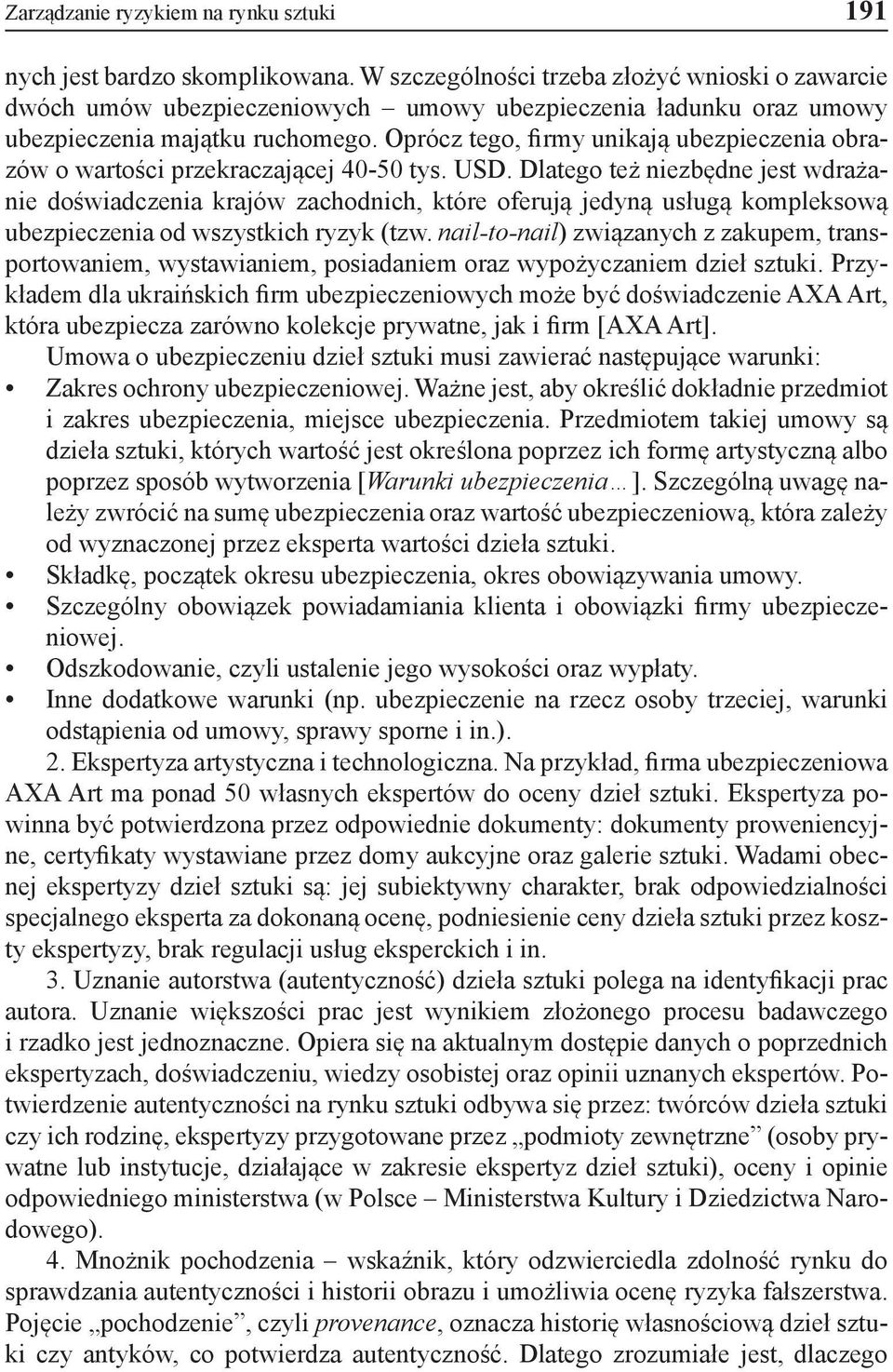 Oprócz tego, firmy unikają ubezpieczenia obrazów o wartości przekraczającej 40-50 tys. USD.