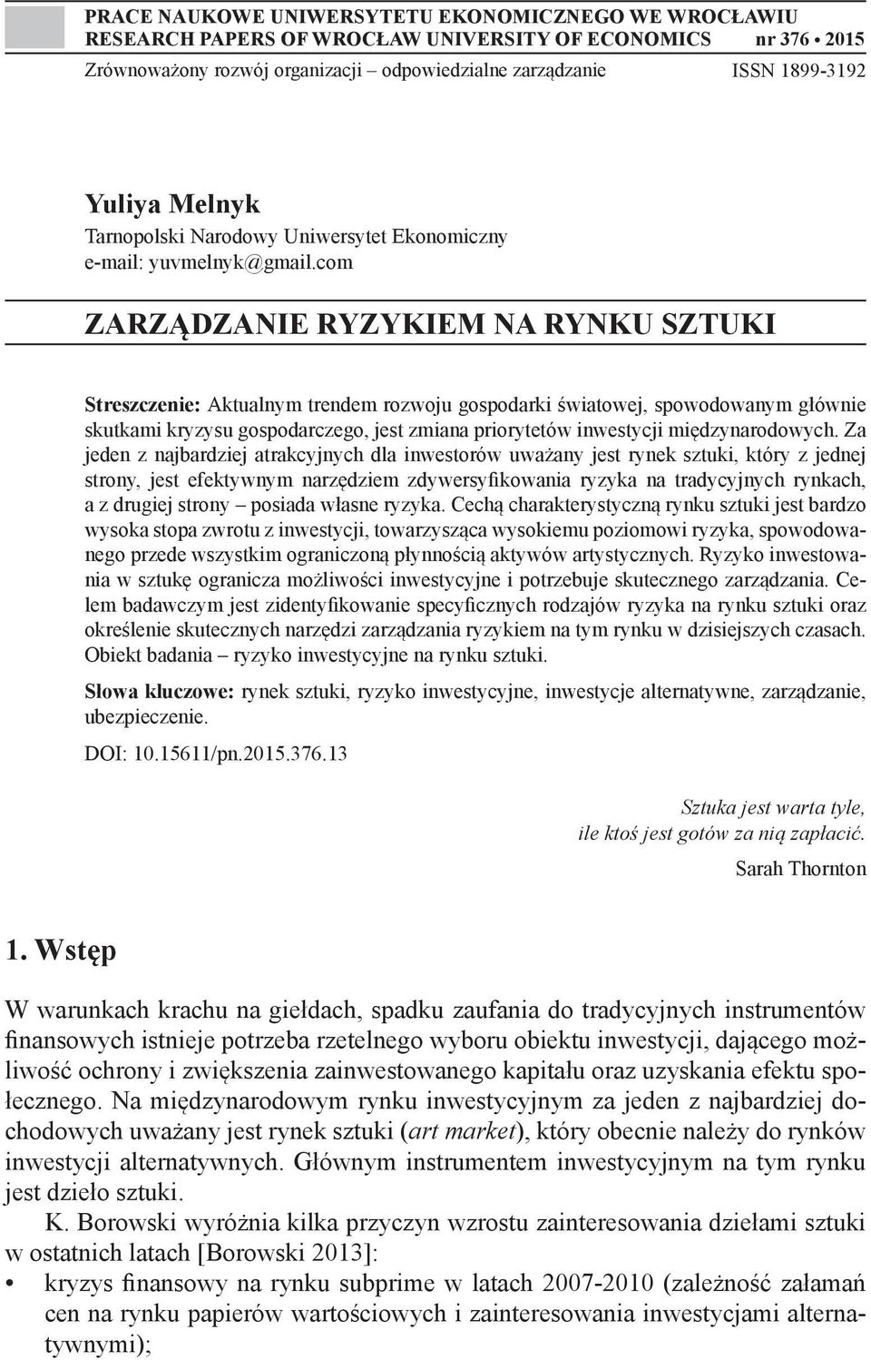 com ZARZĄDZANIE RYZYKIEM NA RYNKU SZTUKI Streszczenie: Aktualnym trendem rozwoju gospodarki światowej, spowodowanym głównie skutkami kryzysu gospodarczego, jest zmiana priorytetów inwestycji