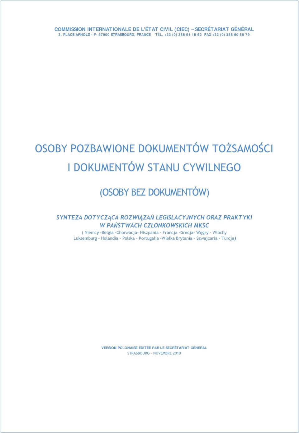 SYNTEZA DOTYCZĄCA ROZWIĄZAŃ LEGISLACYJNYCH ORAZ PRAKTYKI W PAŃSTWACH CZŁONKOWSKICH MKSC ( Niemcy Belgia Chorwacja- Hiszpania Francja