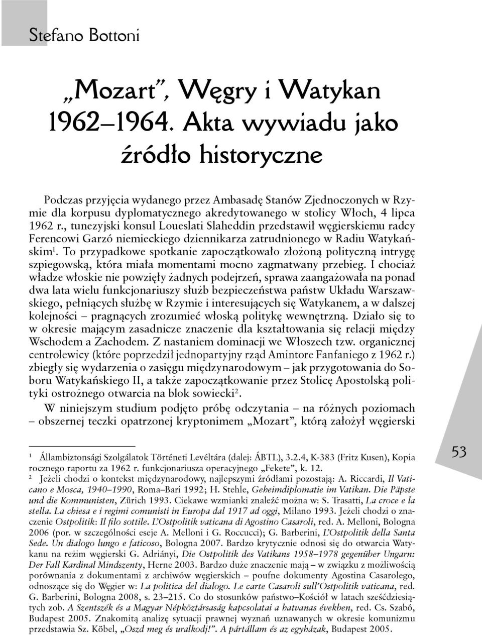 , tunezyjski konsul Loueslati Slaheddin przedstawił węgierskiemu radcy Ferencowi Garzó niemieckiego dziennikarza zatrudnionego w Radiu Watykańskim 1.