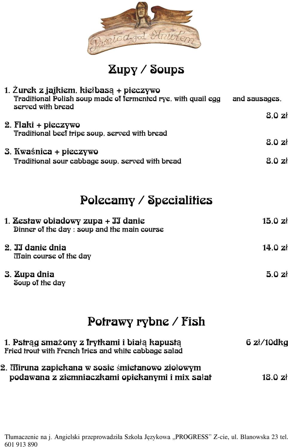 0 zł 8.0 zł Polecamy / Specialities 1. Zestaw obiadowy zupa + II danie 15,0 zł Dinner of the day : soup and the main course 2. II danie dnia 14.0 zł Main course of the day 3.