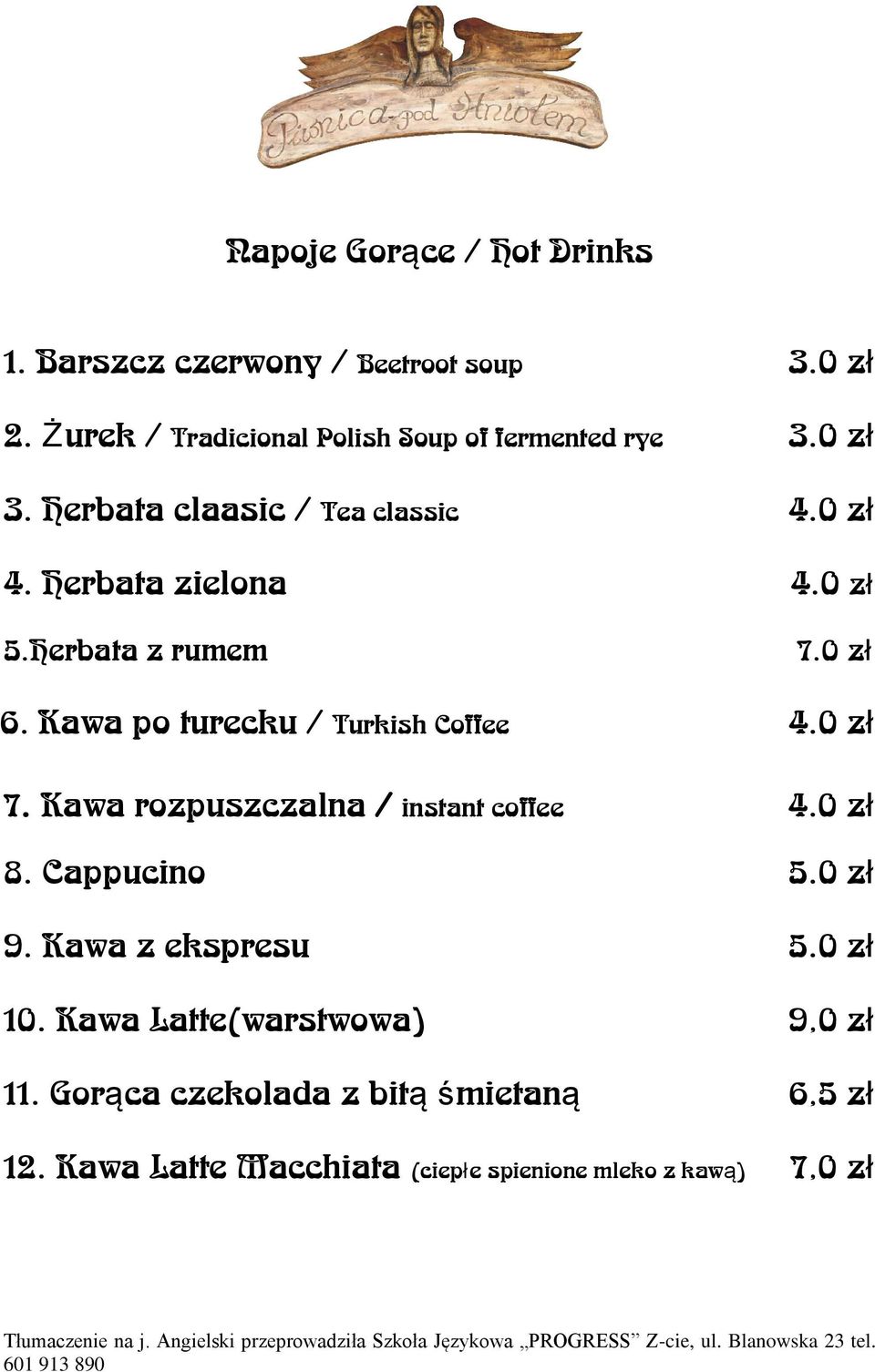 Kawa po turecku / Turkish Coffee 4.0 zł 7. Kawa rozpuszczalna / instant coffee 4.0 zł 8. Cappucino 5.0 zł 9.