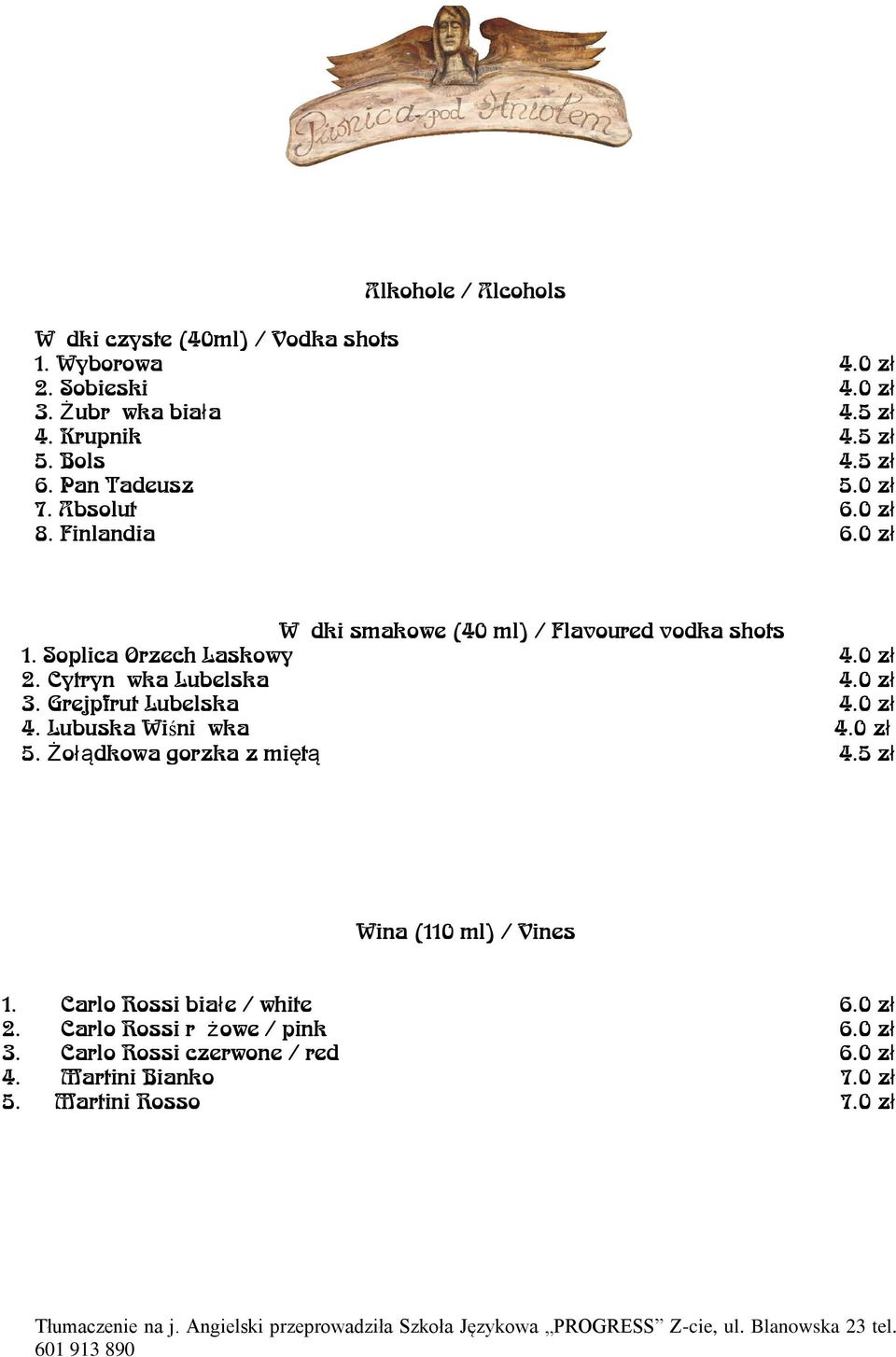 Cytrynówka Lubelska 4.0 zł 3. Grejpfrut Lubelska 4.0 zł 4. Lubuska Wiśniówka 4.0 zł 5. Żołądkowa gorzka z miętą 4.5 zł Wina (110 ml) / Vines 1.