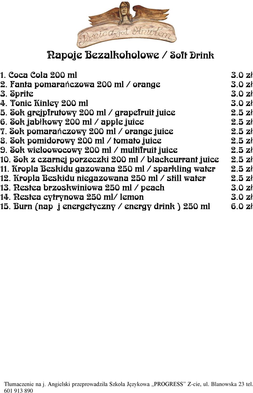 Sok pomidorowy 200 ml / tomato juice 2.5 zł 9. Sok wieloowocowy 200 ml / multifruit juice 2.5 zł 10. Sok z czarnej porzeczki 200 ml / blackcurrant juice 2.5 zł 11.