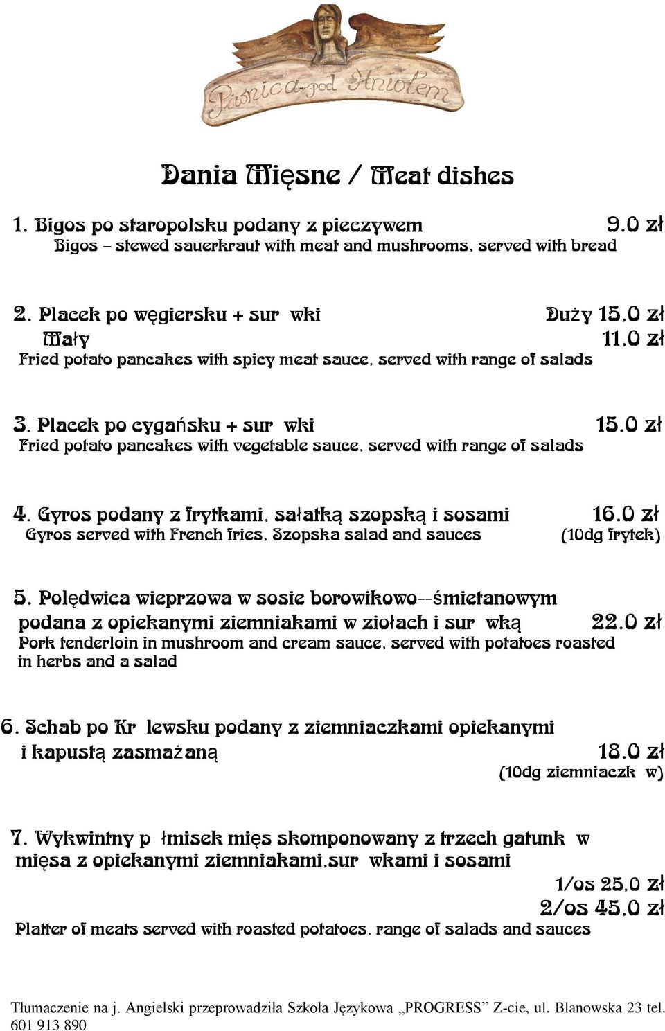 0 zł Fried potato pancakes with vegetable sauce, served with range of salads 4. Gyros podany z frytkami, sałatką szopską i sosami 16.