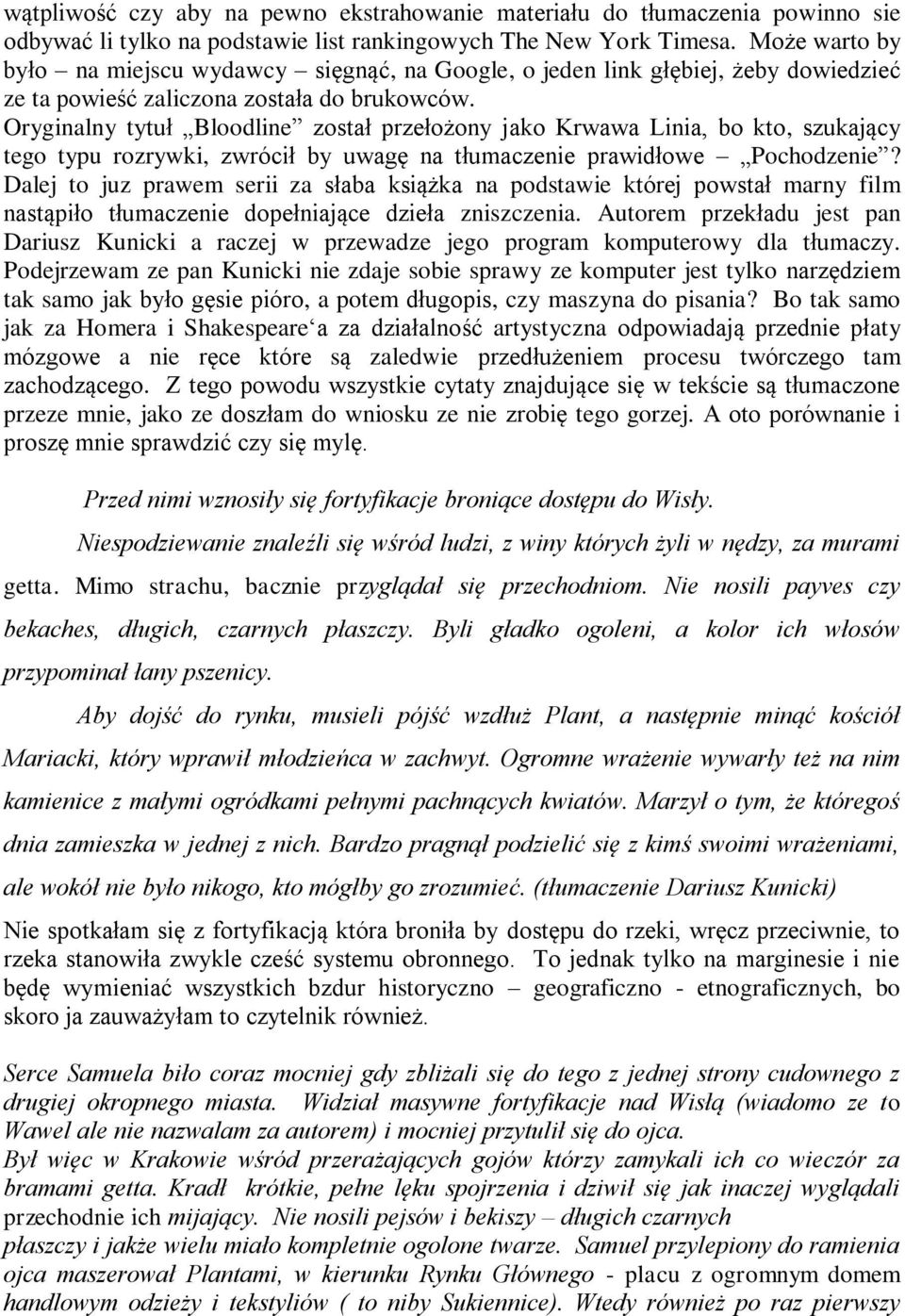 Oryginalny tytuł Bloodline został przełożony jako Krwawa Linia, bo kto, szukający tego typu rozrywki, zwrócił by uwagę na tłumaczenie prawidłowe Pochodzenie?