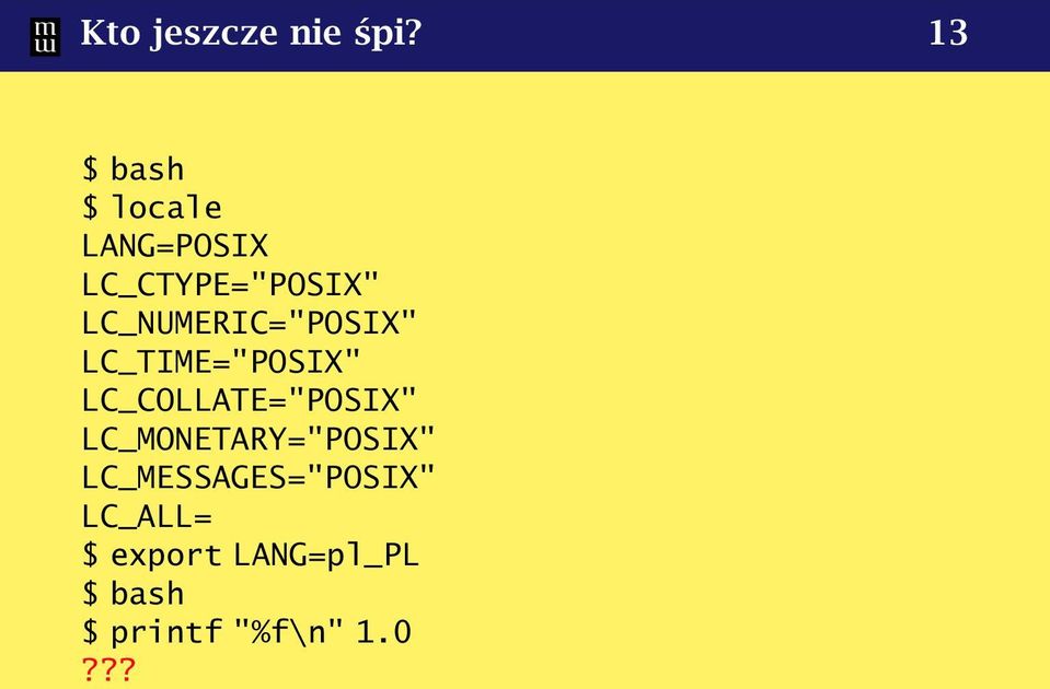 LC_NUMERIC="POSIX" LC_TIME="POSIX" LC_COLLATE="POSIX"