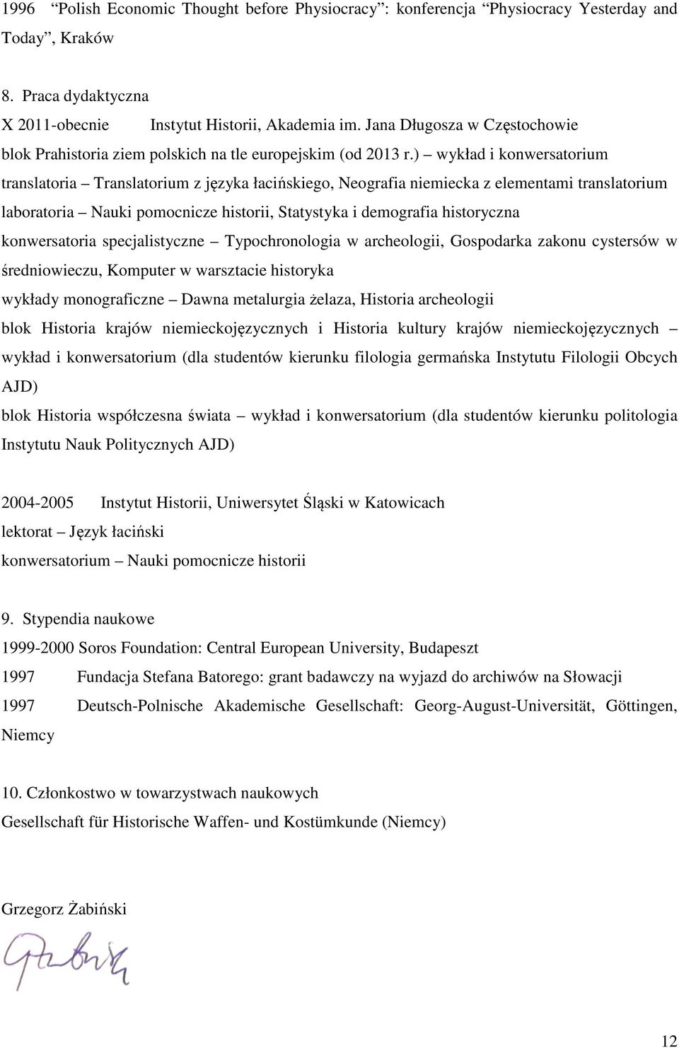 ) wykład i konwersatorium translatoria Translatorium z języka łacińskiego, Neografia niemiecka z elementami translatorium laboratoria Nauki pomocnicze historii, Statystyka i demografia historyczna