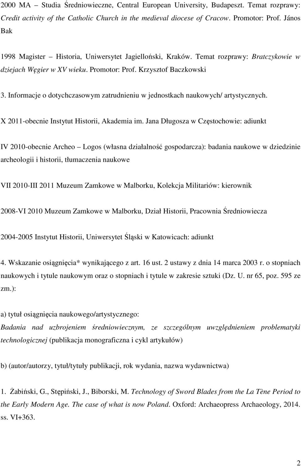 Informacje o dotychczasowym zatrudnieniu w jednostkach naukowych/ artystycznych. X 2011-obecnie Instytut Historii, Akademia im.