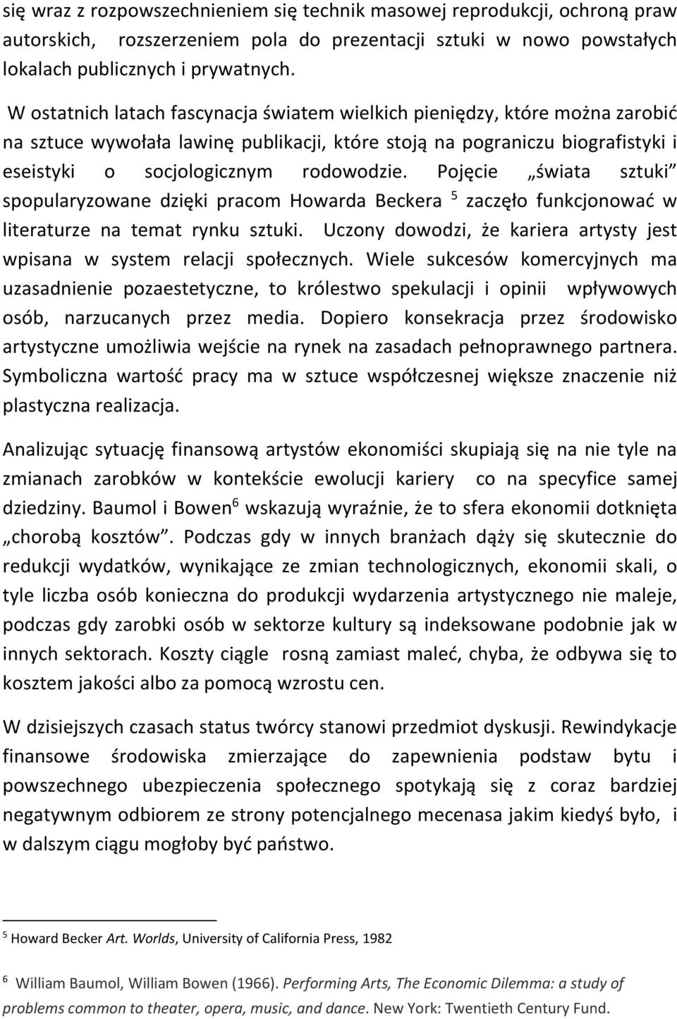 Pojęcie świata sztuki spopularyzowane dzięki pracom Howarda Beckera 5 zaczęło funkcjonować w literaturze na temat rynku sztuki.