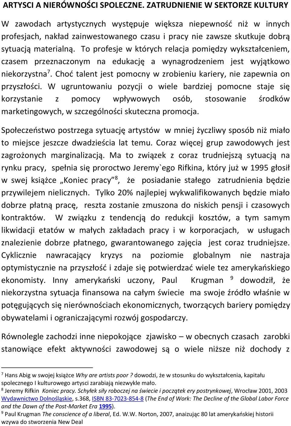 To profesje w których relacja pomiędzy wykształceniem, czasem przeznaczonym na edukację a wynagrodzeniem jest wyjątkowo niekorzystna 7.