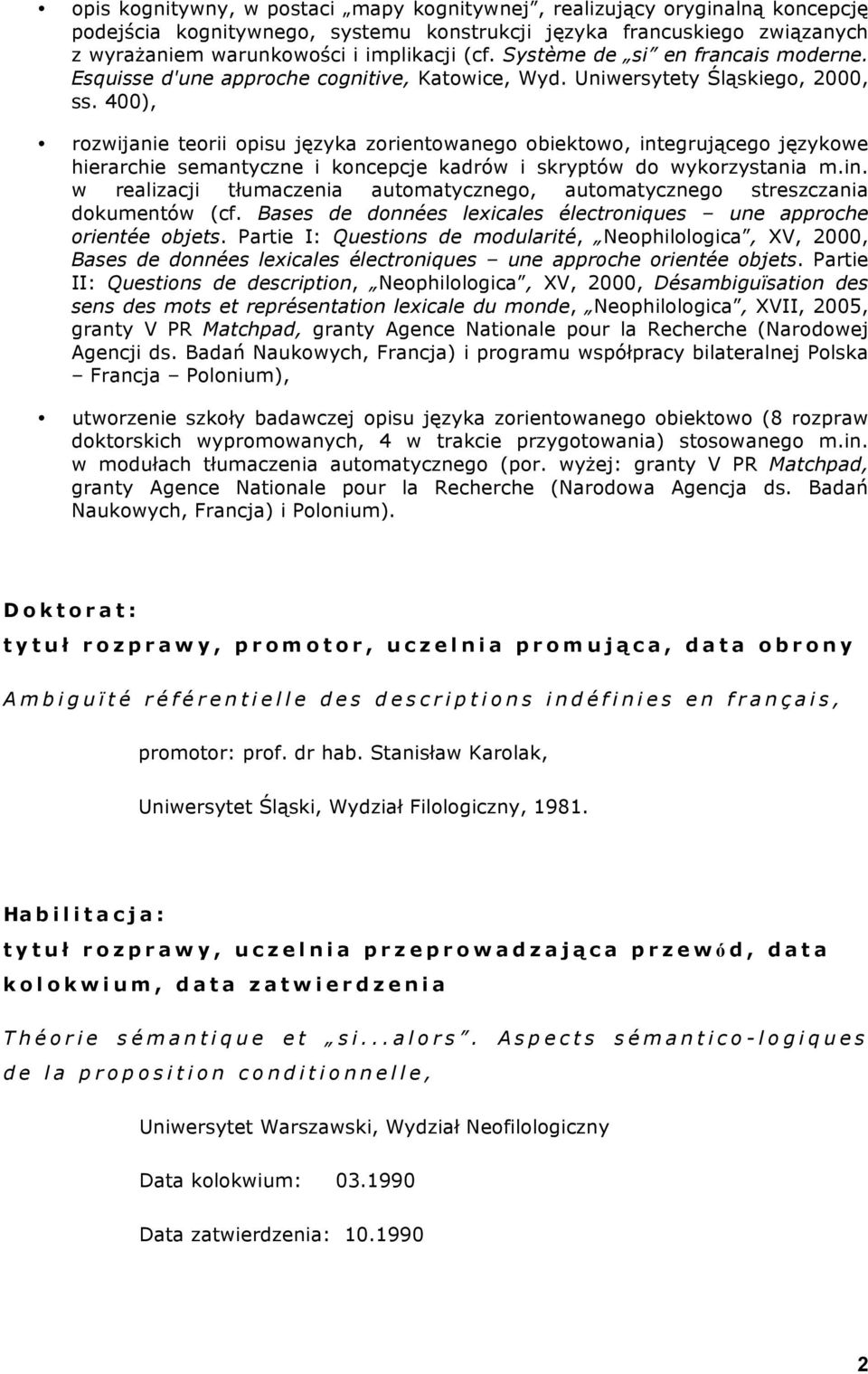 400), rozwijanie teorii opisu języka zorientowanego obiektowo, integrującego językowe hierarchie semantyczne i koncepcje kadrów i skryptów do wykorzystania m.in. w realizacji tłumaczenia automatycznego, automatycznego streszczania dokumentów (cf.