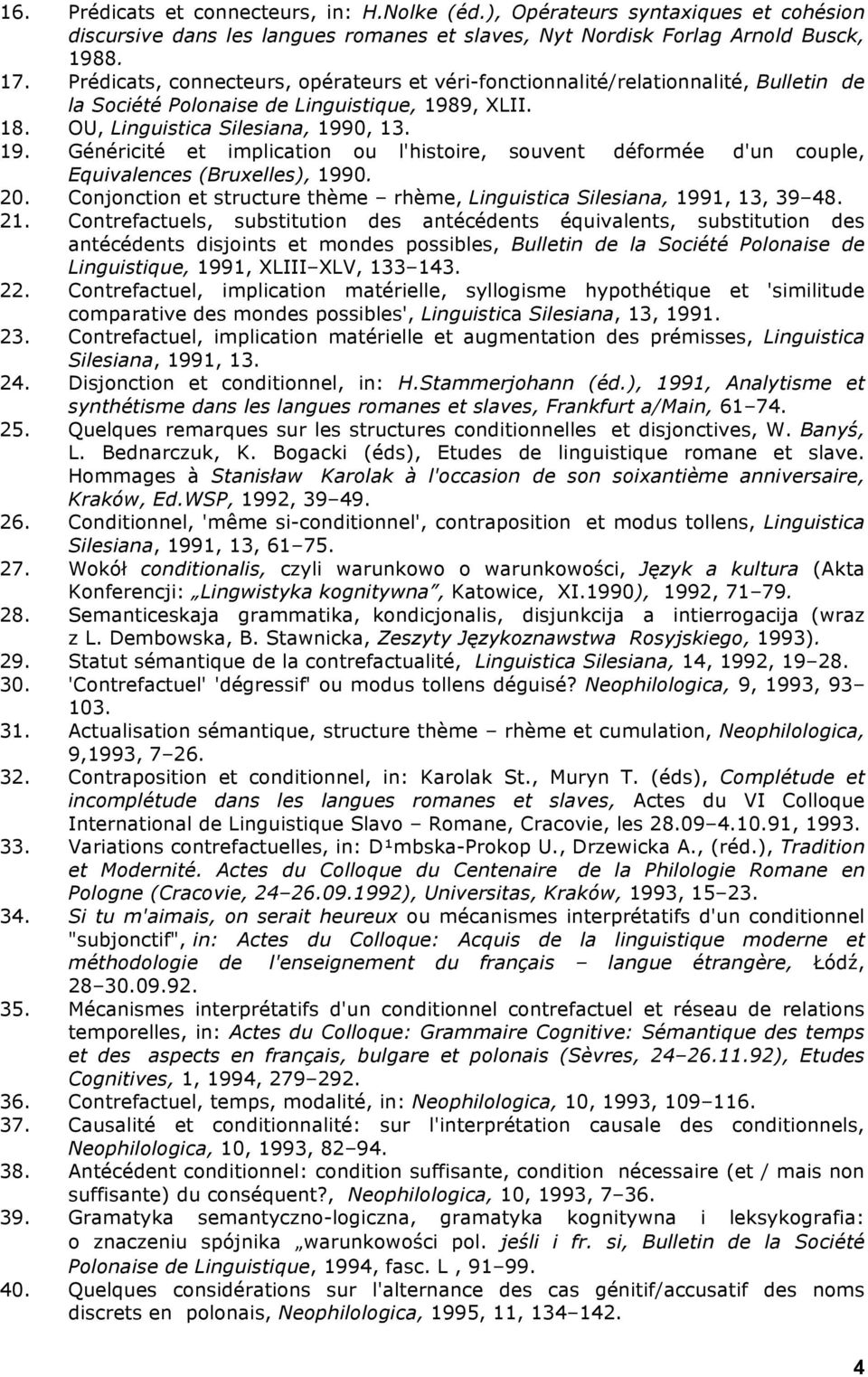 9, XLII. 18. OU, Linguistica Silesiana, 1990, 13. 19. Généricité et implication ou l'histoire, souvent déformée d'un couple, Equivalences (Bruxelles), 1990. 20.