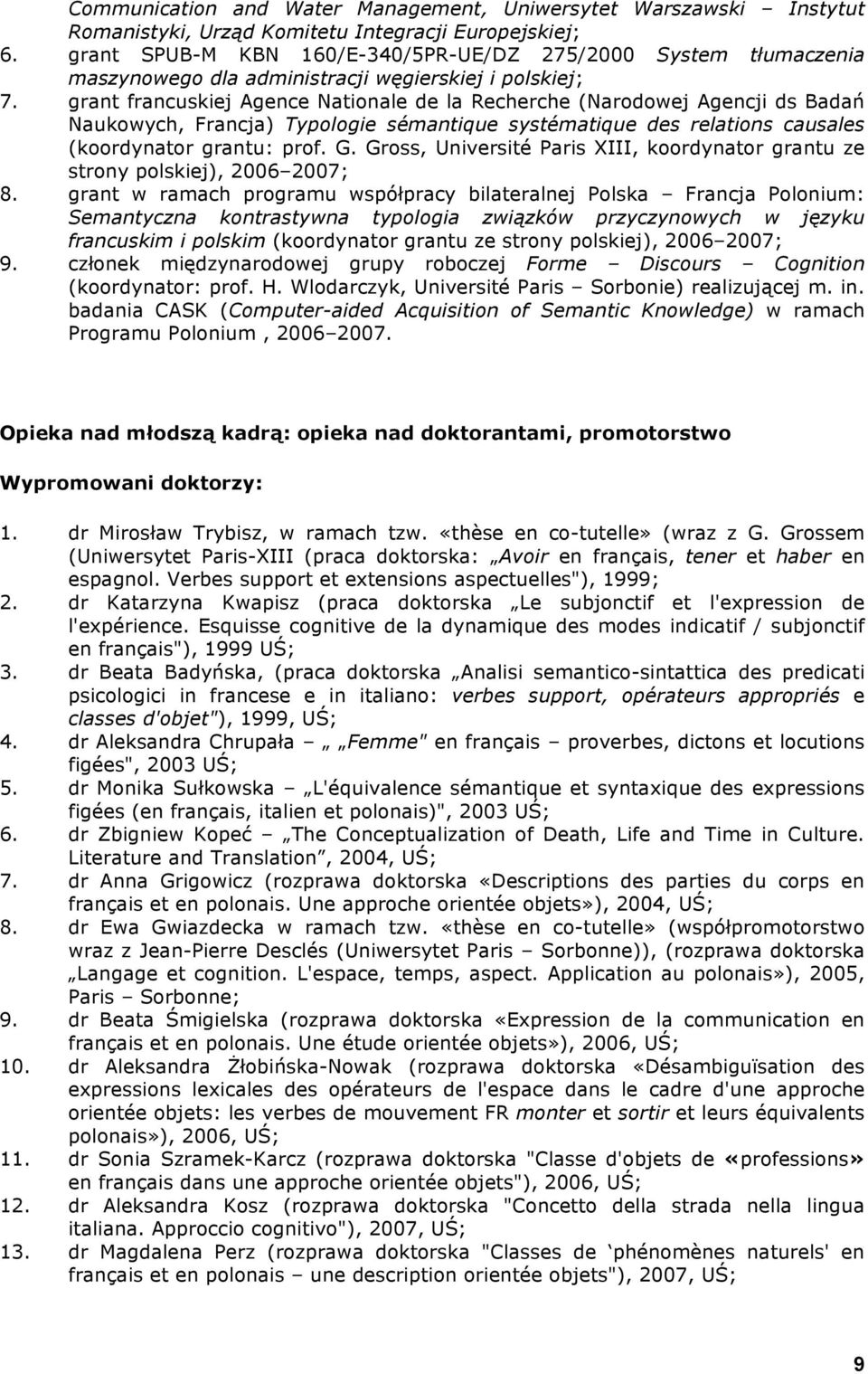 grant francuskiej Agence Nationale de la Recherche (Narodowej Agencji ds Badań Naukowych, Francja) Typologie sémantique systématique des relations causales (koordynator grantu: prof. G.