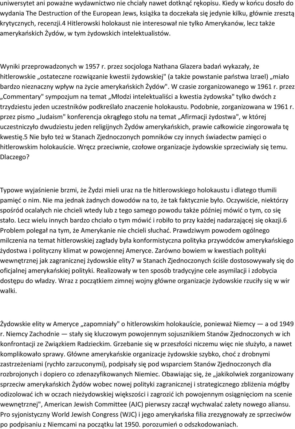 4 Hitlerowski holokaust nie interesował nie tylko Amerykanów, lecz także amerykańskich Żydów, w tym żydowskich intelektualistów. Wyniki przeprowadzonych w 1957 r.