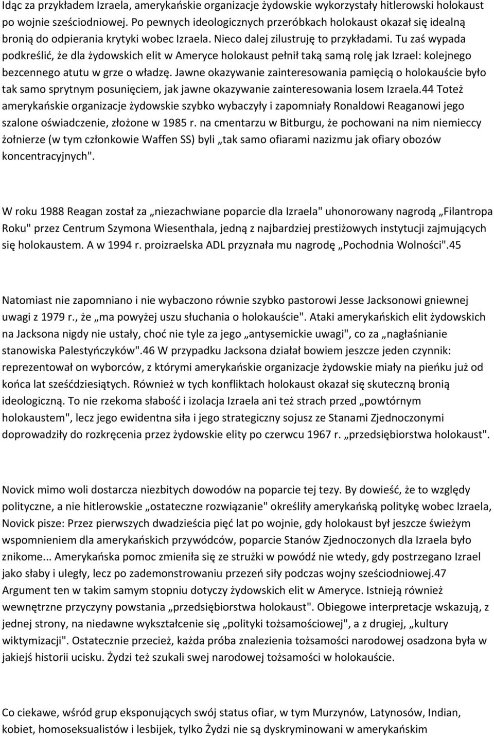 Tu zaś wypada podkreślić, że dla żydowskich elit w Ameryce holokaust pełnił taką samą rolę jak Izrael: kolejnego bezcennego atutu w grze o władzę.