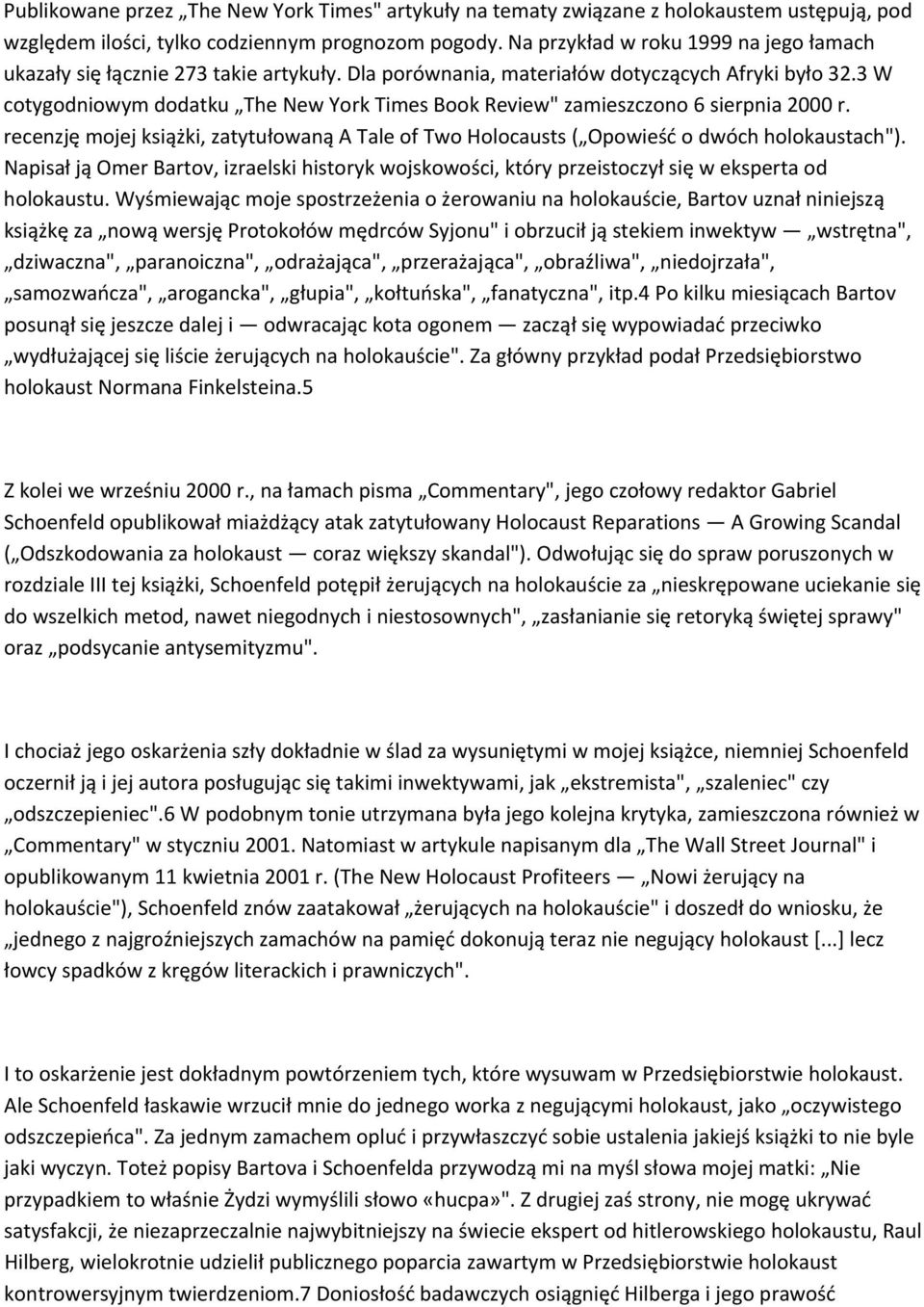 3 W cotygodniowym dodatku The New York Times Book Review" zamieszczono 6 sierpnia 2000 r. recenzję mojej książki, zatytułowaną A Tale of Two Holocausts ( Opowieść o dwóch holokaustach").