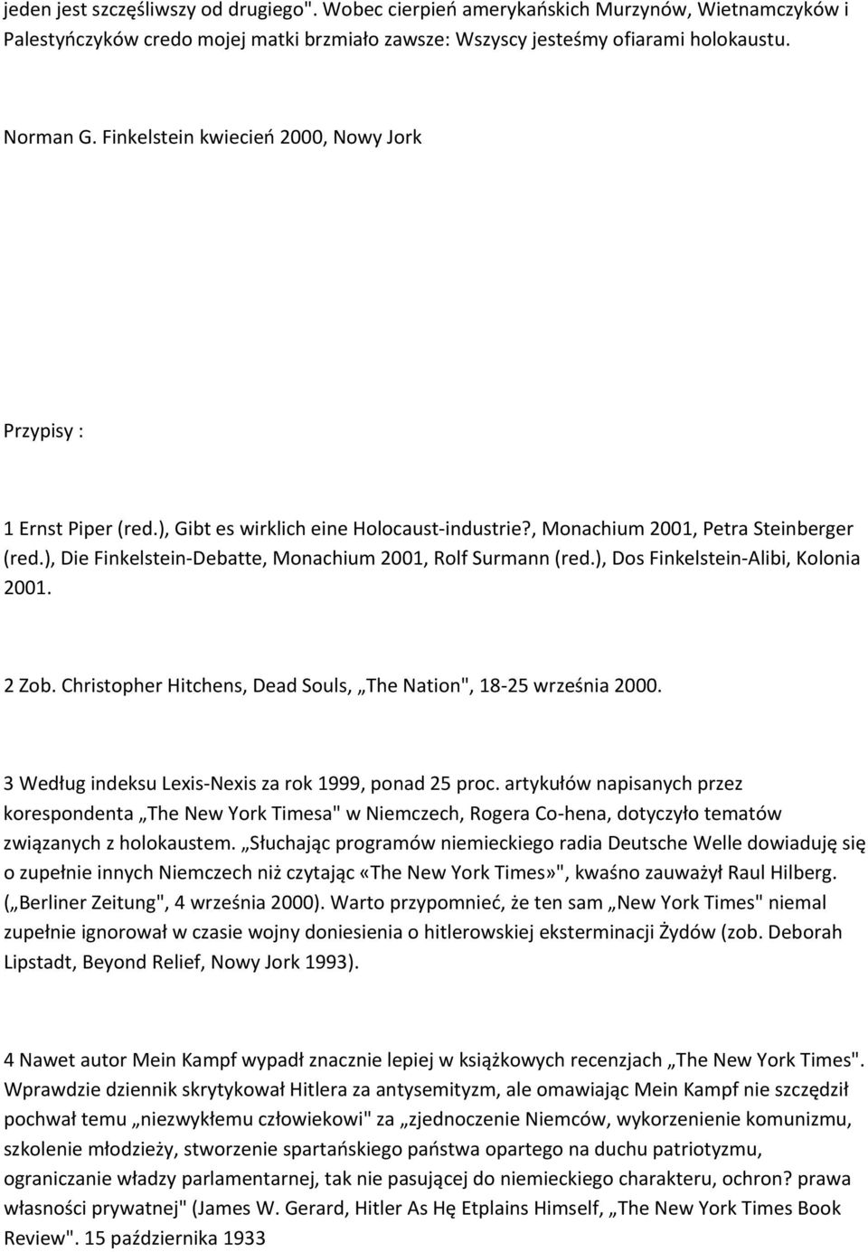 ), Die Finkelstein Debatte, Monachium 2001, Rolf Surmann (red.), Dos Finkelstein Alibi, Kolonia 2001. 2 Zob. Christopher Hitchens, Dead Souls, The Nation", 18 25 września 2000.