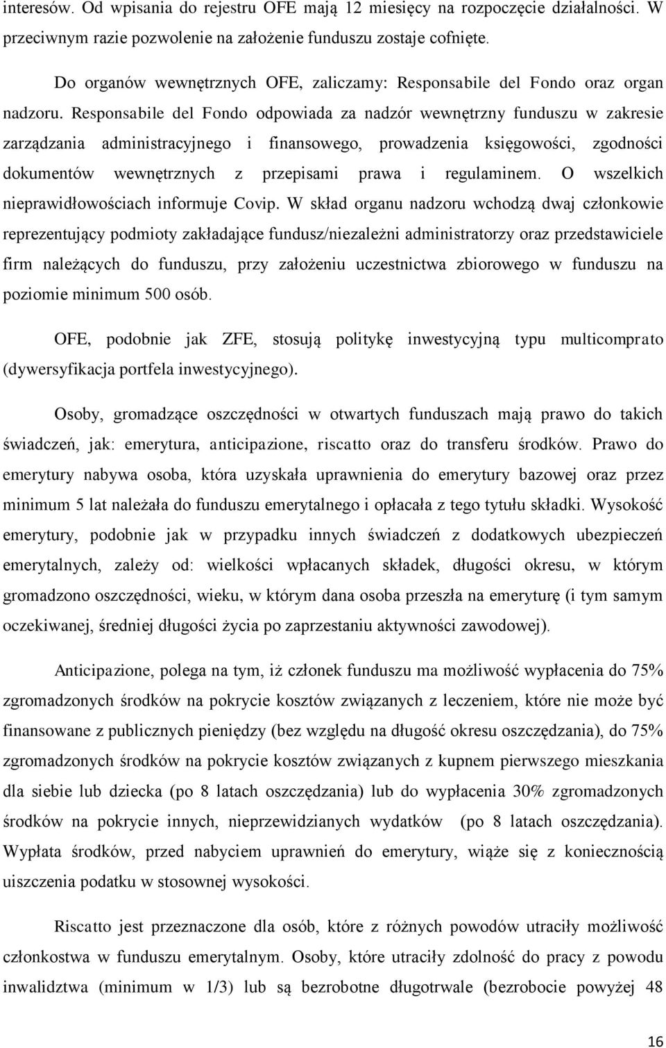 Responsabile del Fondo odpowiada za nadzór wewnętrzny funduszu w zakresie zarządzania administracyjnego i finansowego, prowadzenia księgowości, zgodności dokumentów wewnętrznych z przepisami prawa i