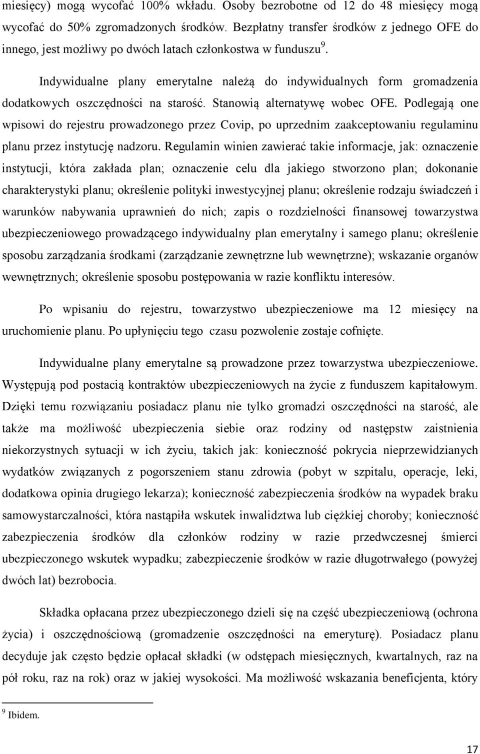 Indywidualne plany emerytalne należą do indywidualnych form gromadzenia dodatkowych oszczędności na starość. Stanowią alternatywę wobec OFE.