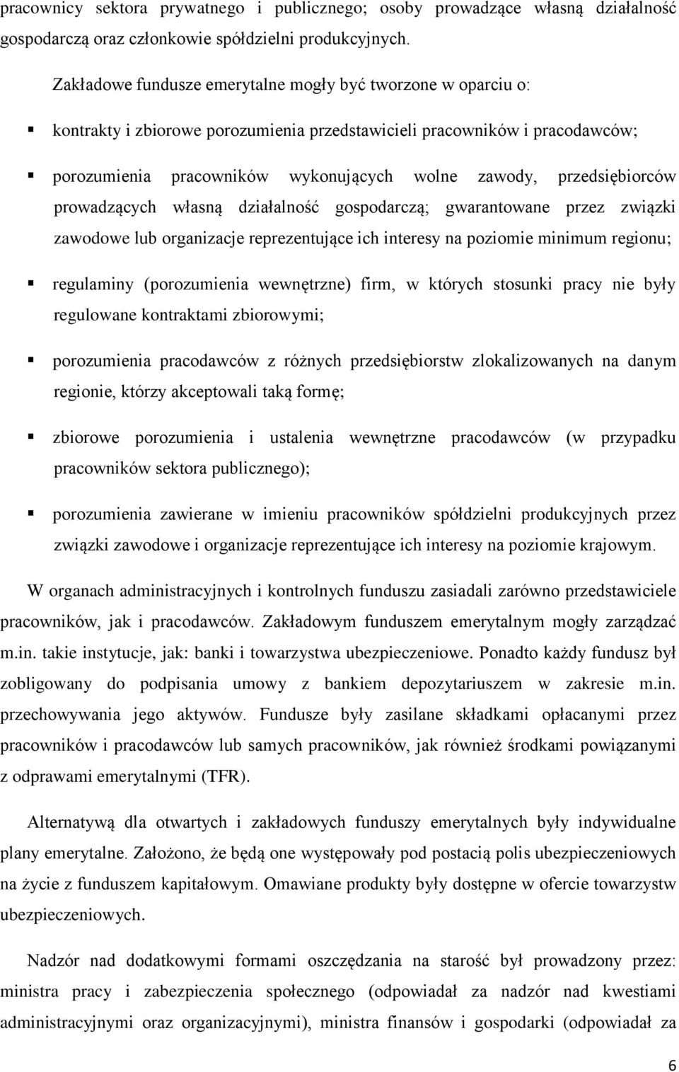 przedsiębiorców prowadzących własną działalność gospodarczą; gwarantowane przez związki zawodowe lub organizacje reprezentujące ich interesy na poziomie minimum regionu; regulaminy (porozumienia